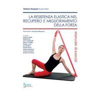 La resistenza elastica nel recupero e miglioramento della forza. Manuale di esercizi