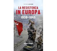La Resistenza in Europa. 1939-1945