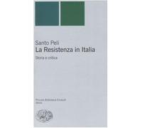 La Resistenza in Italia. Storia e critica - Peli Santo