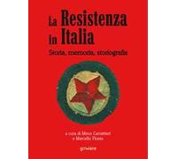 La Resistenza in Italia. Storia, memoria, storiografia