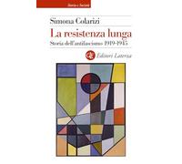 Libri Simona Colarizi - La Resistenza Lunga. Storia Dell'antifascismo 1919-1945