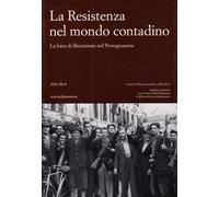 La Resistenza nel mondo contadino. La lotta di liberazione nel Portogruare...