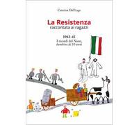 La Resistenza raccontata ai ragazzi. 1943-45. I ricordi del Nane, bambino di 10 anni. Nuova ediz.