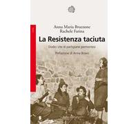 La Resistenza taciuta. Dodici vite di partigiane piemontesi