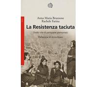 La Resistenza taciuta. Dodici vite di partigiane piemontesi - NUOVO