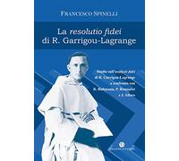 Resolutio Fidei Di R. Garrigou-Lagrange. Studio Sull'Analysis Fidei Di R. Garrig