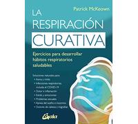 La respiración curativa: Ejercicios para desarrollar hábitos respiratorios saludables