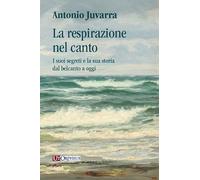 La respirazione nel canto. I suoi segreti e la sua storia dal belcanto a oggi
