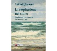 La respirazione nel canto. I suoi segreti e la sua storia dal belcanto a oggi