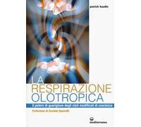 La respirazione olotropica. Il potere di guarigione degli stati modificati di coscienza