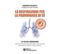 La respirazione per la padronanza di sé. La via del Biohacking. 30 tecniche di respirazione per gestire meglio lo stress, rafforzarsi e ottimizzare concentrazione, energia e prestazioni. Nuova ediz.