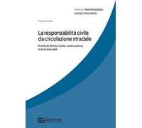 La responsabilità civile da circolazione stradale. Profili di diritto civile, assicurativo e processuale