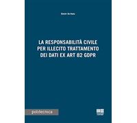 La responsabilità civile per illecito trattamento dei dati ex Art. 82 GDPR