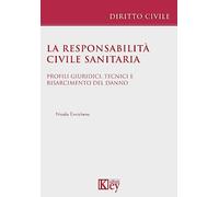 La responsabilità civile sanitaria. Profili giuridici, tecnici e risarcimento del danno