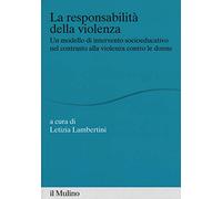 La responsabilità della violenza. Un modello di intervento socioeducativo nel contrasto alla violenza contro le donne