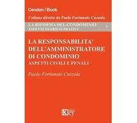 La responsabilità dell'amministratore di condominio. Aspetti civili e penali