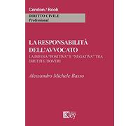 La responsabilità dell'avvocato. La difesa «positiva» e «negativa» tra diritti e doveri
