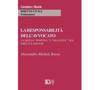 La responsabilità dell'avvocato. La difesa «positiva» e «negativa» tra diritti e doveri