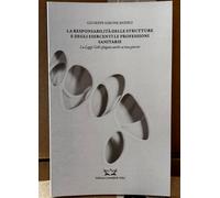 LA RESPONSABILITà DELLE STRUTTURE E DEGLI ESERCENTI LE PROFESSIONI SANITARIE - La Legge Gelli spiegata anche ai non giuristi