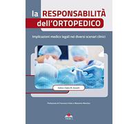 La responsabilità dell'ortopedico. Implicazioni medico legali nei diversi scenari clinici. Ediz. illustrata