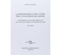 La responsabilità dell'uomo per l'evoluzione del mondo. Attraverso il suo nesso spirituale con il pianeta terra e il mondo stellare (Vol. 1)