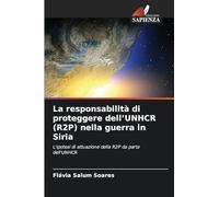 La responsabilità di proteggere dell’UNHCR (R2P) nella guerra in Siria: L'ipotesi di attuazione della R2P da parte dell'UNHCR