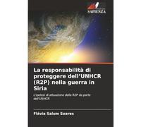 La responsabilità di proteggere dell'UNHCR (R2P) nella guerra in Siria: L'ipotesi di attuazione della R2P da parte dell'UNHCR
