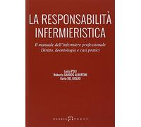 La responsabilità infermieristica. Il manuale dell'infermiere professionale. Diritto, deontologia e casi pratici
