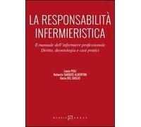 La responsabilità infermieristica. Il manuale dell'infermiere professionale. Diritto, deontologia e casi pratici