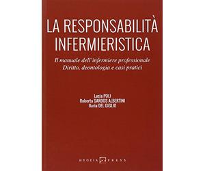 La responsabilità infermieristica. Il manuale dell'infermiere professionale. Diritto, deontologia e casi pratici