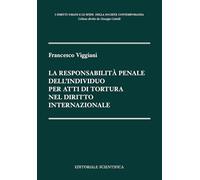 LA RESPONSABILITA' PENALE DELL'INDIVIDUO PER ATTI DI TORTURA NEL DIRITTO INTERNAZIONALE