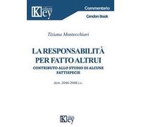 La responsabilità per fatto altrui. Contributo allo studio di alcune fattispecie. Artt. 2046-2048 c.c.