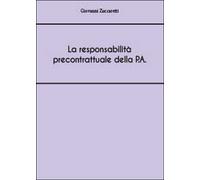 La responsabilità precontrattuale della P.A , Giovanni Zuccaretti, 2014