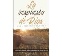 La Respuesta De Dios A La Ansiedad Y El Miedo: Un programa diario para acercarte a la paz en tu vida