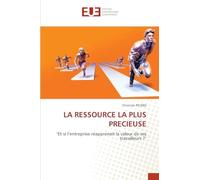 LA RESSOURCE LA PLUS PRECIEUSE: "Et si l'entreprise réapprenait la valeur de ses travailleurs ?"