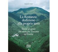 La restanza: dedizione alla propria terra. Storie di gente che resta fra Toscana