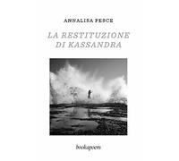 La restituzione di Kassandra. Amore, passione e altre malattie