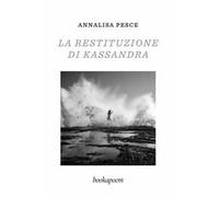 La restituzione di Kassandra. Amore, passione e altre malattie