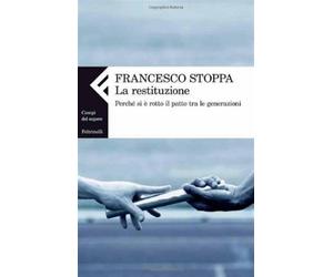 La restituzione. Perché si è rotto il patto tra le generazioni - Stoppa Fr...