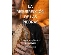 LA RESURRECCIÓN DE LAS PIEDRAS: Lo que las piedras devuelven