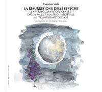 La resurrezione delle streghe. La persecuzione del genere dalla mulier malefica