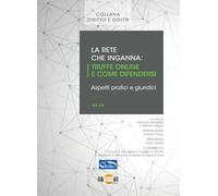 La rete che inganna. Truffe online e come difendersi, aspetti pratici e giuridici. Nuova ediz.