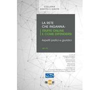 La rete che inganna. Truffe online e come difendersi, aspetti pratici e giuridici. Nuova ediz.