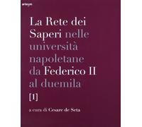 La rete dei saperi nelle università napoletane da Federico II al duemila. Vol. 1