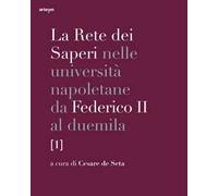 La rete dei saperi nelle università napoletane da Federico II al duemila. Vol. 1