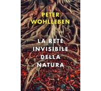 La rete invisibile della natura - Wohlleben Peter