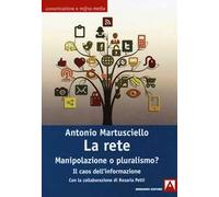 La rete. Manipolazioni o pluralismo? Il caos dell'informazione