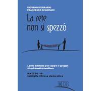 La rete non si spezzò. Lectio bibliche per coppie e gruppi di spiritualità coniugale. Matteo 18: famiglia Chiesa domestica