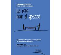 La rete non si spezzò. Lectio bibliche per coppie e gruppi di spiritualità coniugale. Matteo 18: famiglia Chiesa domestica