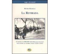 La retirada. L'odissea di 500.000 repubblicani spagnoli esuli dopo la guerra civile (1939-1945)